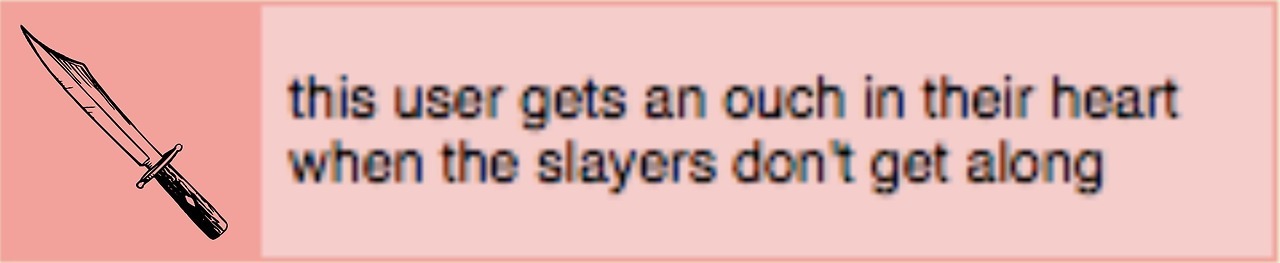 this  user gets an ouch in their heart when the slayers don't get along userbox
